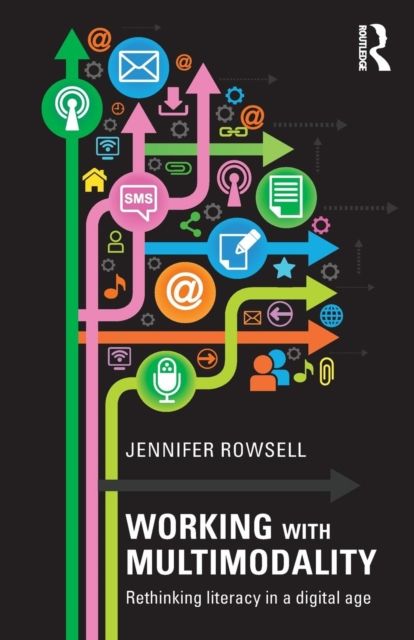 Working with Multimodality : Rethinking Literacy in a Digital Age