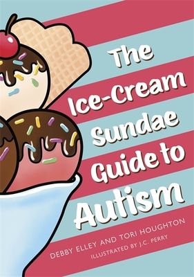 The Ice-Cream Sundae Guide to Autism : An Interactive Kids' Book for Understanding Autism