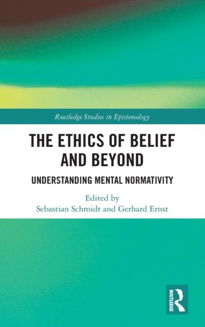 The Ethics of Belief and Beyond : Understanding Mental Normativity