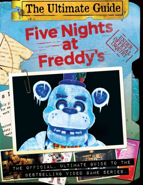 Five nights at Freddy's : the official, ultimate guide to the bestselling video game series. The ultimate guide