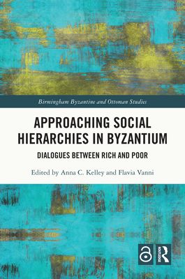 Approaching Social Hierarchies in Byzantium : Dialogues Between Rich and Poor