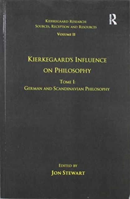 Volume 11, Tome I: Kierkegaard's Influence on Philosophy : German and Scandinavian Philosophy