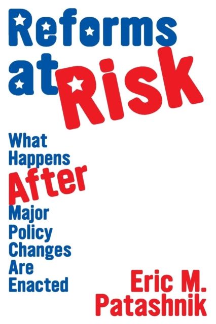 Reforms at Risk : What Happens After Major Policy Changes Are Enacted