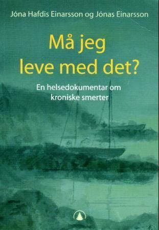 Må jeg leve med det? : en helsedokumentar om kroniske smerter