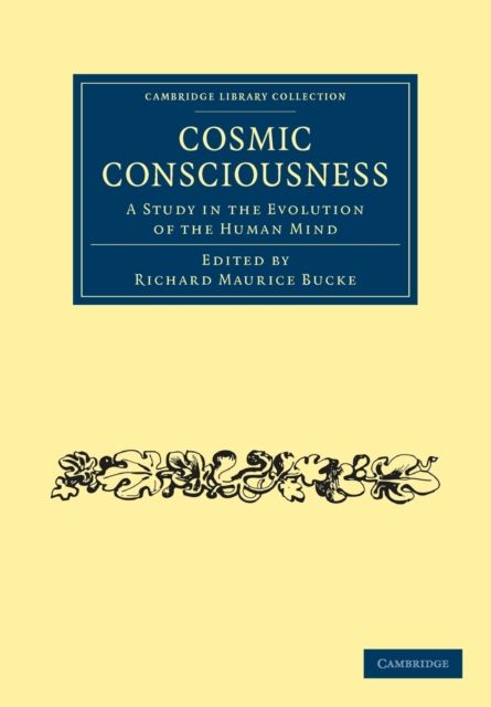 Cosmic Consciousness : A Study in the Evolution of the Human Mind