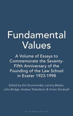Fundamental Values : A Volume of Essays to Commemorate the Seventy-Fifth Anniversary of the Founding of the Law School in Exeter 1923-1998