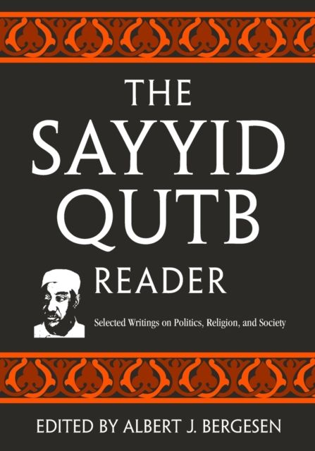 The Sayyid Qutb Reader : Selected Writings on Politics, Religion, and Society