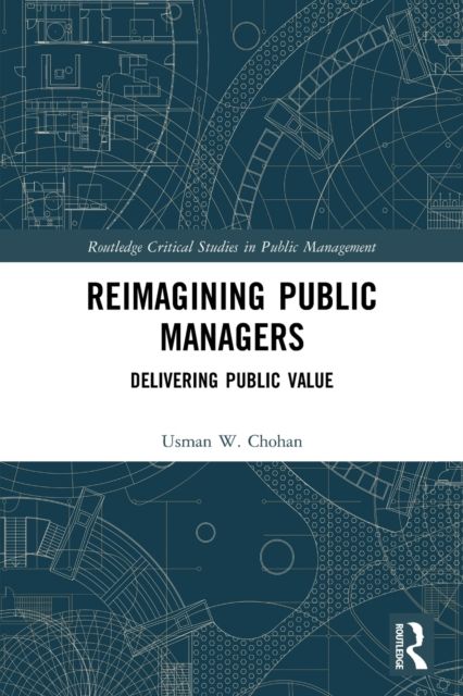 Reimagining Public Managers : Delivering Public Value