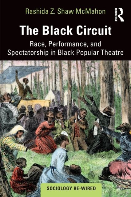 The Black Circuit : Race, Performance, and Spectatorship in Black Popular Theatre