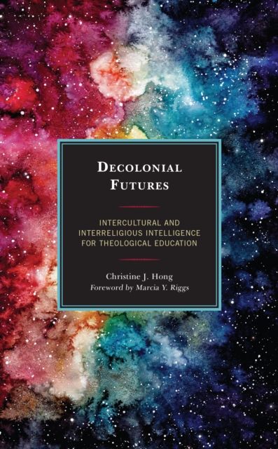 Forsidebilde av Decolonial Futures : Intercultural and Interreligious Intelligence for Theological Education