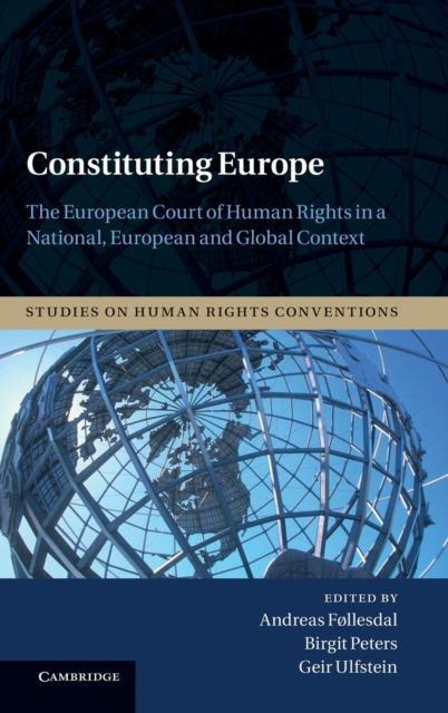 Constituting Europe : The European Court of Human Rights in a National, European and Global Context