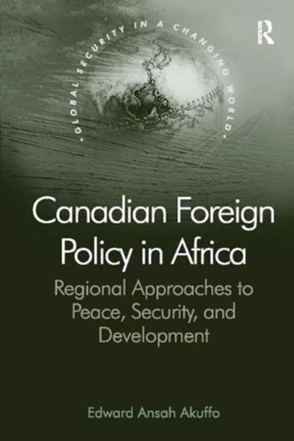 Canadian Foreign Policy in Africa : Regional Approaches to Peace, Security, and Development