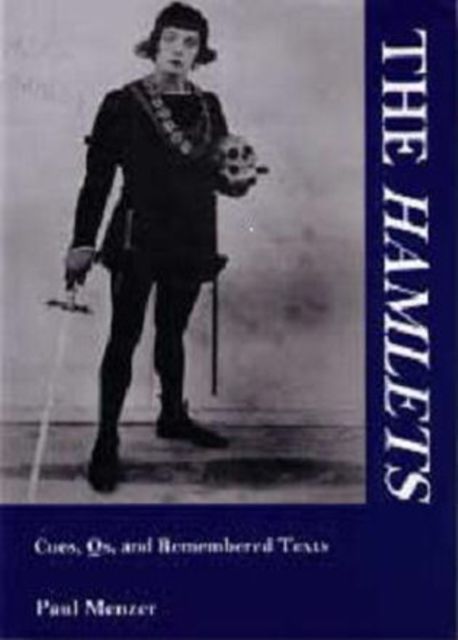 The Hamlets : Cues, Qs, and Remembered Texts