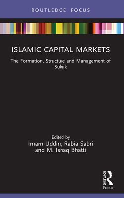 Islamic Capital Markets : The Structure, Formation and Management of Sukuk