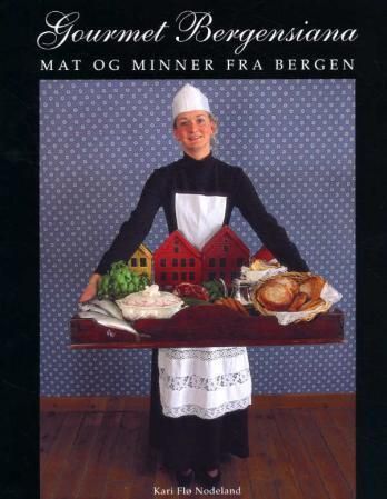 Gourmet Bergensiana : mat og minner fra Bergen