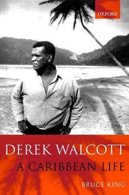 Derek Walcott : A Caribbean Life