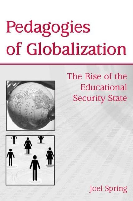 Pedagogies of Globalization : The Rise of the Educational Security State