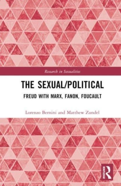 The Sexual/Political : Freud with Marx, Fanon, Foucault