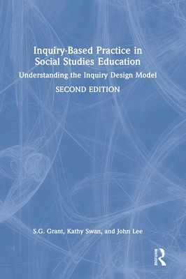 Inquiry-Based Practice in Social Studies Education : Understanding the Inquiry Design Model