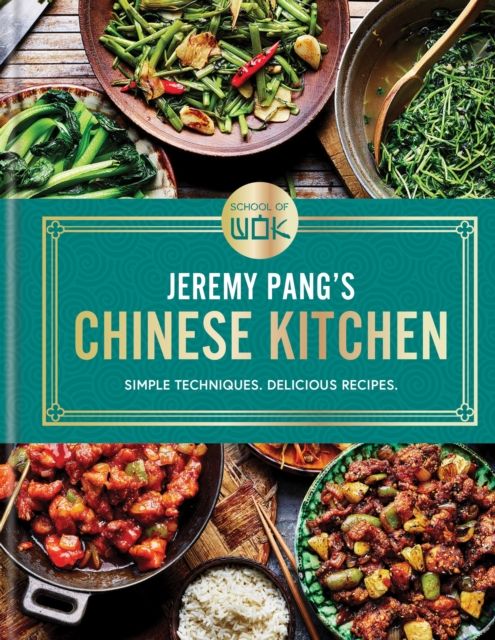 School of Wok: Jeremy Pang's Chinese Kitchen : Simple techniques and recipes to enjoy delicious Chinese food at home