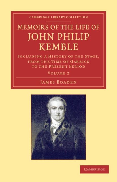 Memoirs of the Life of John Philip Kemble, Esq.: Volume 2 : Including a History of the Stage, from the Time of Garrick to the Present Period