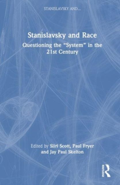 Stanislavsky and Race : Questioning the “System” in the 21st Century