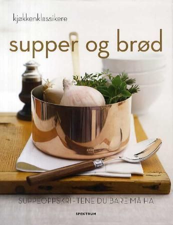 Supper og brød : suppeoppskriftene du bare må ha