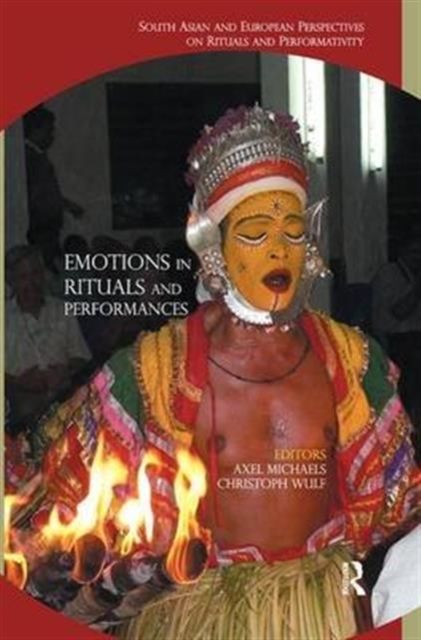 Emotions in Rituals and Performances : South Asian and European Perspectives on Rituals and Performativity