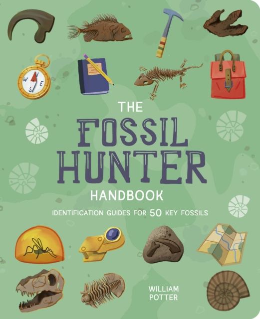 The Fossil Hunter Handbook : Identification Guides for 50 Key Fossils
