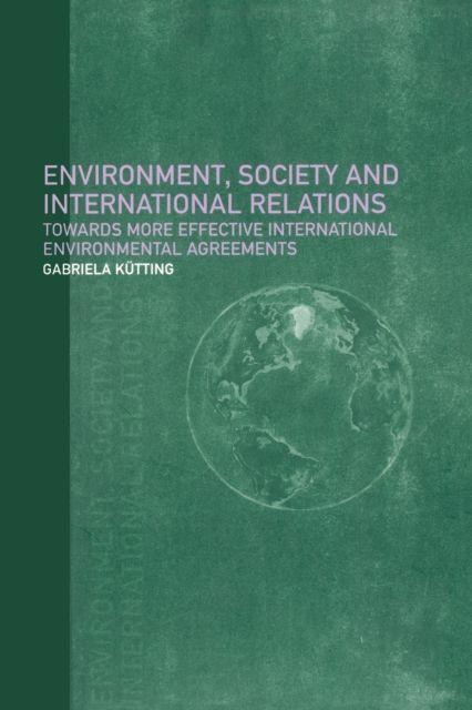 Environment, Society and International Relations : Towards More Effective International Agreements