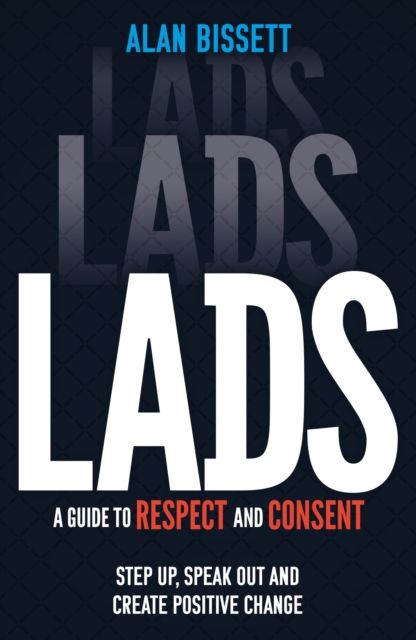 Lads : A Guide to Respect and Consent for Teenage Boys - Read this after watching Adolescence!