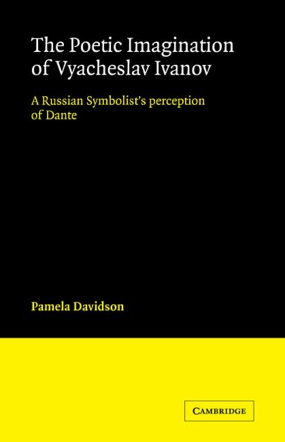 The Poetic Imagination of Vyacheslav Ivanov : A Russian Symbolist's Perception of Dante
