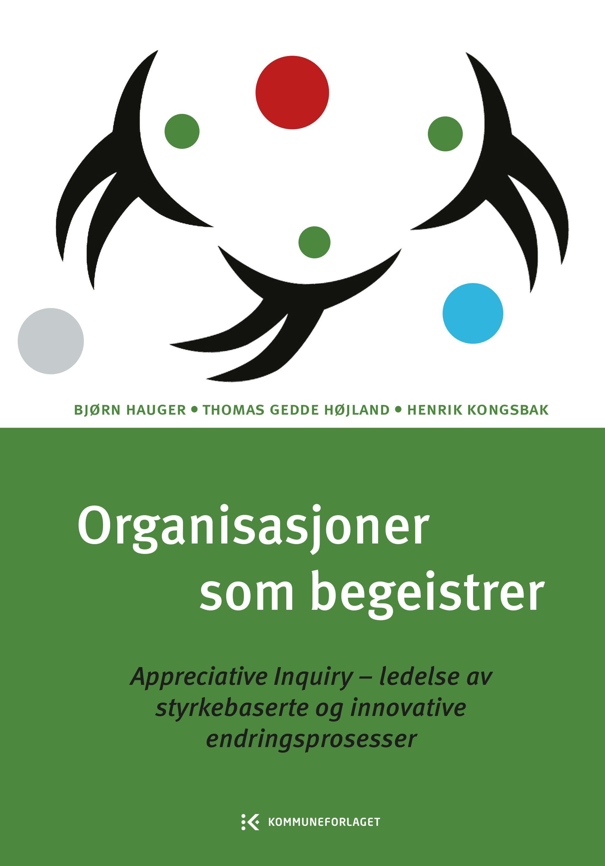 Forsidebilde av Organisasjoner som begeistrer : appreciative inquiry - ledelse av styrkebaserte og innovative endringsprosesser