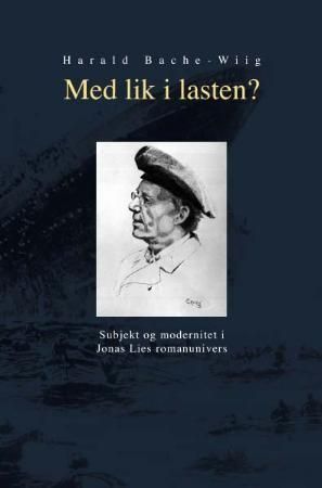 Med lik i lasten? : subjekt og modernitet i Jonas Lies romanunivers