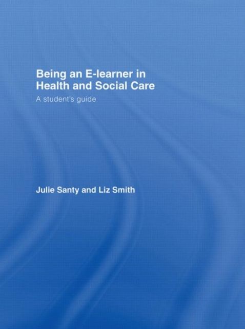 Being an E-learner in Health and Social Care : A Student's Guide