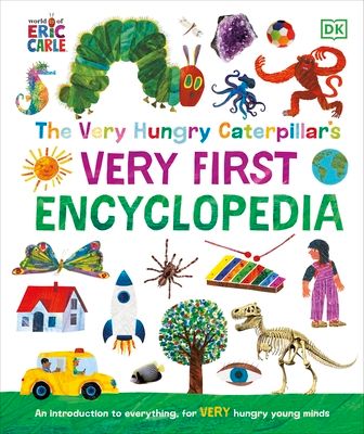 The Very Hungry Caterpillar's Very First Encyclopedia : An Introduction to Everything, for VERY Hungry Young Minds