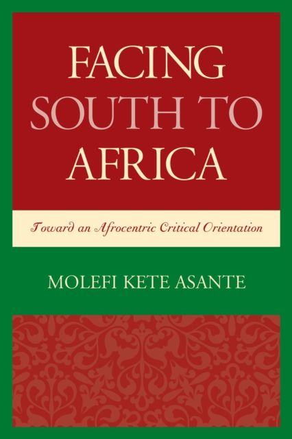 Facing South to Africa : Toward an Afrocentric Critical Orientation