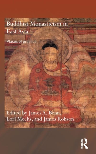 Buddhist Monasticism in East Asia : Places of Practice