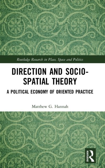 Direction and Socio-spatial Theory : A Political Economy of Oriented Practice