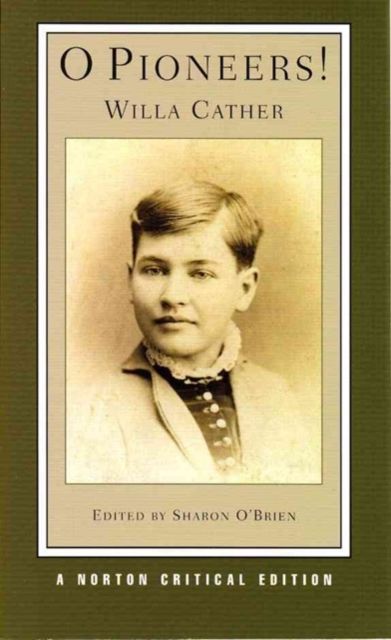 O Pioneers! : A Norton Critical Edition