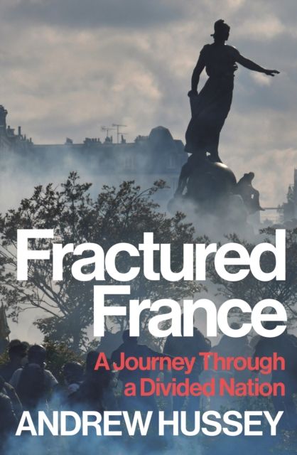 Fractured France : A Journey Through a Divided Nation
