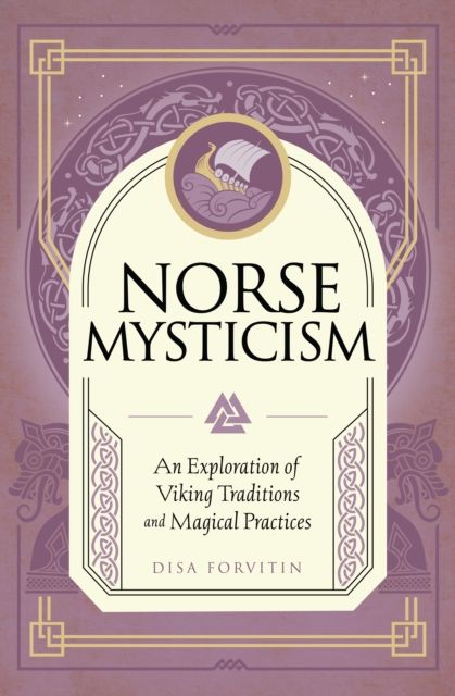 Norse Mysticism : An Exploration of Viking Traditions and Magical Practices