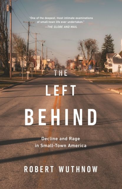 Forsidebilde av The Left Behind : Decline and Rage in Small-Town America