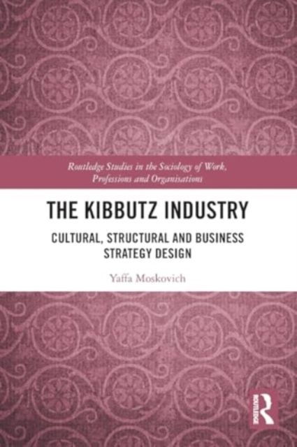The Kibbutz Industry : Cultural, Structural and Business Strategy Design