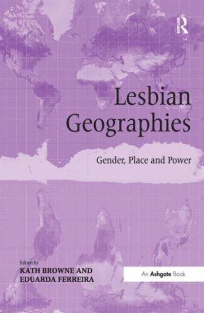 Lesbian Geographies : Gender, Place and Power