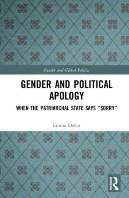 Gender and Political Apology : When the Patriarchal State Says “Sorry”