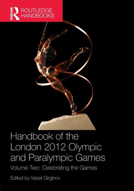 Handbook of the London 2012 Olympic and Paralympic Games : Volume Two: Celebrating the Games