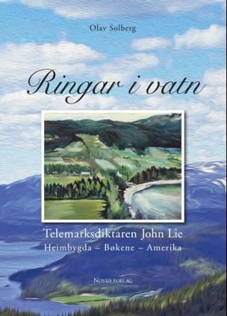 Ringar i vatn : Telemarksdiktaren John Lie : heimbygda, bøkene, Amerika