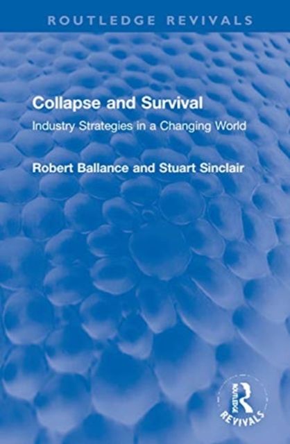 Collapse and Survival : Industry Strategies in a Changing World