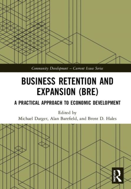 Business Retention and Expansion (BRE) : A Practical Approach to Economic Development